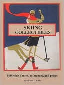 Skiing Collectibles: 800 Color Photos, References, and Prices