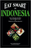 Eat Smart in Indonesia: How to Decipher the Menu, Know the Market Foods and Embark on a Tasting Adventure