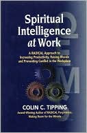 Spiritual Intelligence at Work: A Radical Approach to Increasing Productivity, Raising Morale and Preventing Conflict