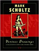 Mark Schultz: Various Drawings Volume One