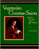 Vegetarian Christian Saints: Mystics, Ascetics and Monks