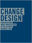 Change Design: Conversations About Architecture as the Ultimate Business Tool