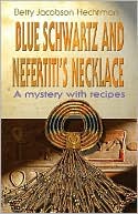 Blue Schwartz and Nefertiti's Necklace: A Mystery with Recipes