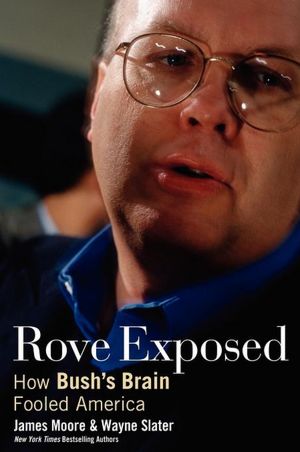 Rove Exposed: How Bush's Brain Fooled America