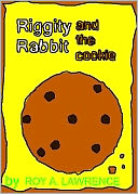 Riggity Rabbit and the Cookie by Roy A. Lawrence: NOOK Book Cover