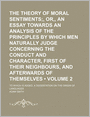 The Theory of Moral Sentiments - Or, An Essay Towards an Analysis of the Principles by which Men Naturally Judge Concerning the Conduct and Character, First of Their Neighbors, and Afterwards of Themselves: To which is Added, A Dissertation on the Origin