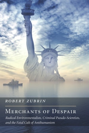 Merchants of Despair: Radical Environmentalists, Criminal Pseudo-Scientists, and the Fatal Cult of Antihumanism