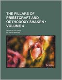 The Pillars Of Priestcraft And Orthodoxy Shaken (Volume 4); In Four Volumes.