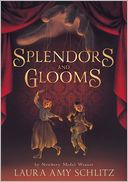 Splendors and Glooms (Free Preview of Chapters 1-3) by Laura Amy Schlitz: NOOK Book Cover