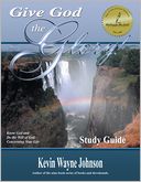 Give God The Glory! Study Guide - Know God And Do The Will Of God Concerning Your Life