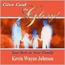 Give God The Glory! Your Role In Your Family