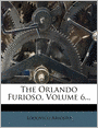 The Orlando Furioso, Volume 6...