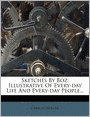 Sketches By Boz: Illustrative Of Every-day Life And Every-day People...