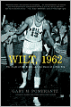 Wilt 1962: The Night of 100 Points and the Dawn of a New Era