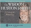 The Wisdom of Huston Smith: In Conversation with Michael Toms