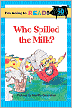 I'm Going to Read (Level 1): Who Spilled the Milk?