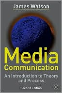 Media Communication: An Introduction to Theory and Process