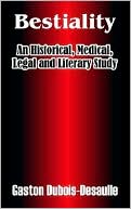 Bestiality: An Historical, Medical, Legal and Literary Study