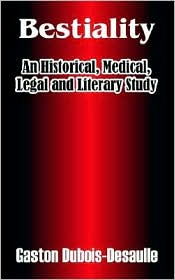Bestiality: An Historical, Medical, Legal and Literary Study