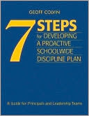 7 Steps for Developing a Proactive Schoolwide Discipline Plan: A Guide for Principles and Leadership Teams