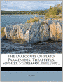 The Dialogues Of Plato: Parmenides. Theaetetus. Sophist. Statesman. Philebus...