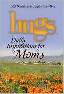 Hugs Daily Inspirations for Moms: 365 Devotions to Inspire Your Day