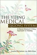 The Yijing Medical Qigong System: A Daoist Medical I-Ching Approach to Healing