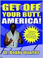 Get off Your Butt America!: No-Nonsense Advice on How to Get Us Back to Being the Best We Can Be