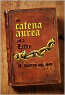 Catena Aurea Vol. 3 - The Gospel of Luke