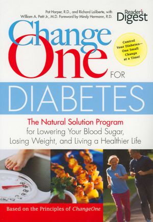 Change One for Diabetes: The Natural Solution Program for Lowering Your Blood Sugar, Losing Weight, and Living a Healthier Life