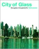 City of Glass: Doug Coupland's Vancouver
