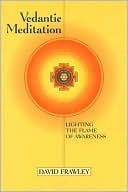 Vedantic Meditation: Lighting the Flame of Awareness