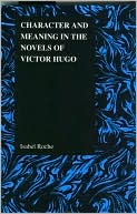 Character and Meaning in the Novels of Victor Hugo