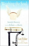 Weighing the Soul: Scientific Discovery from the Brilliant to the Bizarre