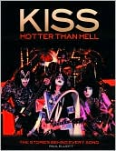 Kiss Hotter than Hell: The Stories behind Every Song