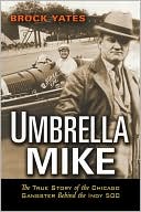 Umbrella Mike: The True Story of the Chicago Gangster Behind the Indy 500