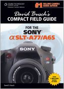 David Busch's Compact Field Guide for the Sony Alpha SLT-A77/A65