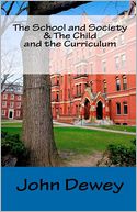 The School And Society & The Child And The Curriculum