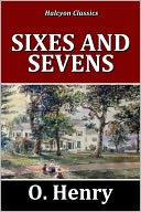 Sixes and Sevens by O. Henry