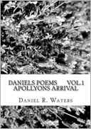 Daniel's Poems Vol. 1 Apollyons Arrival: Answers for the Masses