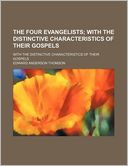 The Four Evangelists; With the Distinctive Characteristics of Their Gospels. with the Distinctive Characteristics of Their Gospels