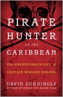 Pirate Hunter of the Caribbean: The Adventurous Life of Captain Woodes Rogers