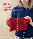 Mom & Me Knits: 20 Pretty Projects for Mothers and Daughters