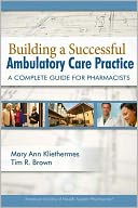 Building a Successful Ambulatory Care Practice: A Complete Guide for Pharmacists