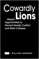 Cowardly Lions: Missed Opportunities for Preventing Deadly Conflict and State Collapse
