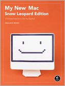 My New Mac, Snow Leopard Edition: 54 Simple Projects to Get You Started