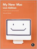 My New Mac, Lion Edition: Simple Projects to Get You Started