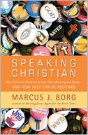 Speaking Christian: Why Christian Words Have Lost Their Meaning and Power -- And How They Can Be Restored
