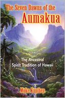 download The Seven Dawns of the Aumakua : The Ancestral Spirit Tradition of Hawaii book