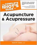 The Complete Idiot's Guide to Acupuncture and Acupressure